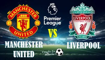 Manchester United vs. Liverpool: Horario y canales para ver el partido por la Premier League