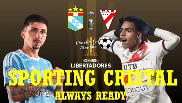 Ver EN VIVO Cristal vs. Always Ready por ESPN el partido por la Fase 2 de la Copa Libertadores