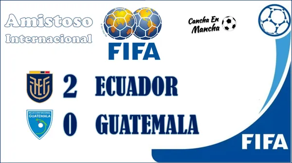 VIDEO RESUMEN: Ecuador venció a Guatemala en amistoso de la fecha FIFA