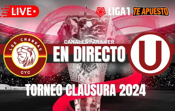 Los Chankas vs Universitario por el Torneo Clausura 2024