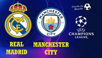 Real Madrid vs. Manchester City: Hora y donde ver el encuentro por la UEFA Champions League